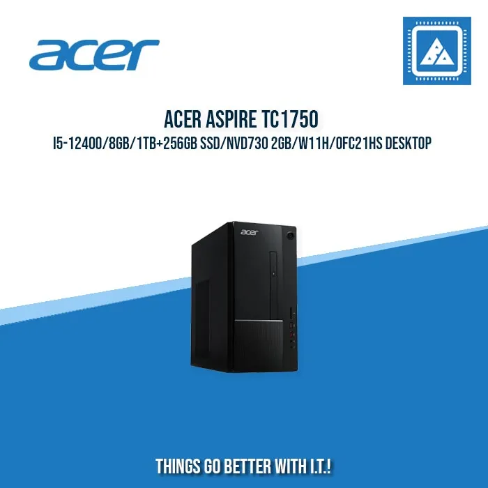 ACER ASPIRE TC1750 I5-12400/8GB/1TB 256GB SSD/NVD730 2GB/W11H/OFC21HS DESKTOP