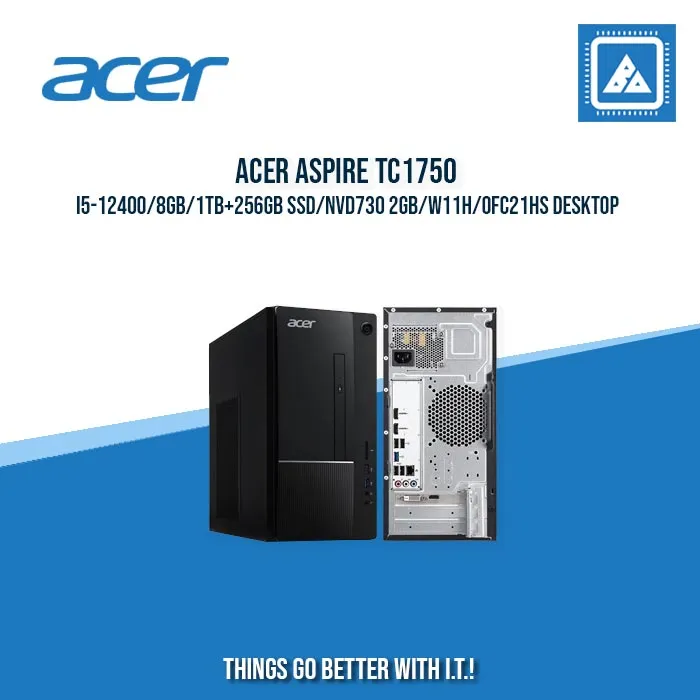 ACER ASPIRE TC1750 I5-12400/8GB/1TB 256GB SSD/NVD730 2GB/W11H/OFC21HS DESKTOP