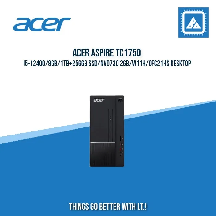 ACER ASPIRE TC1750 I5-12400/8GB/1TB 256GB SSD/NVD730 2GB/W11H/OFC21HS DESKTOP