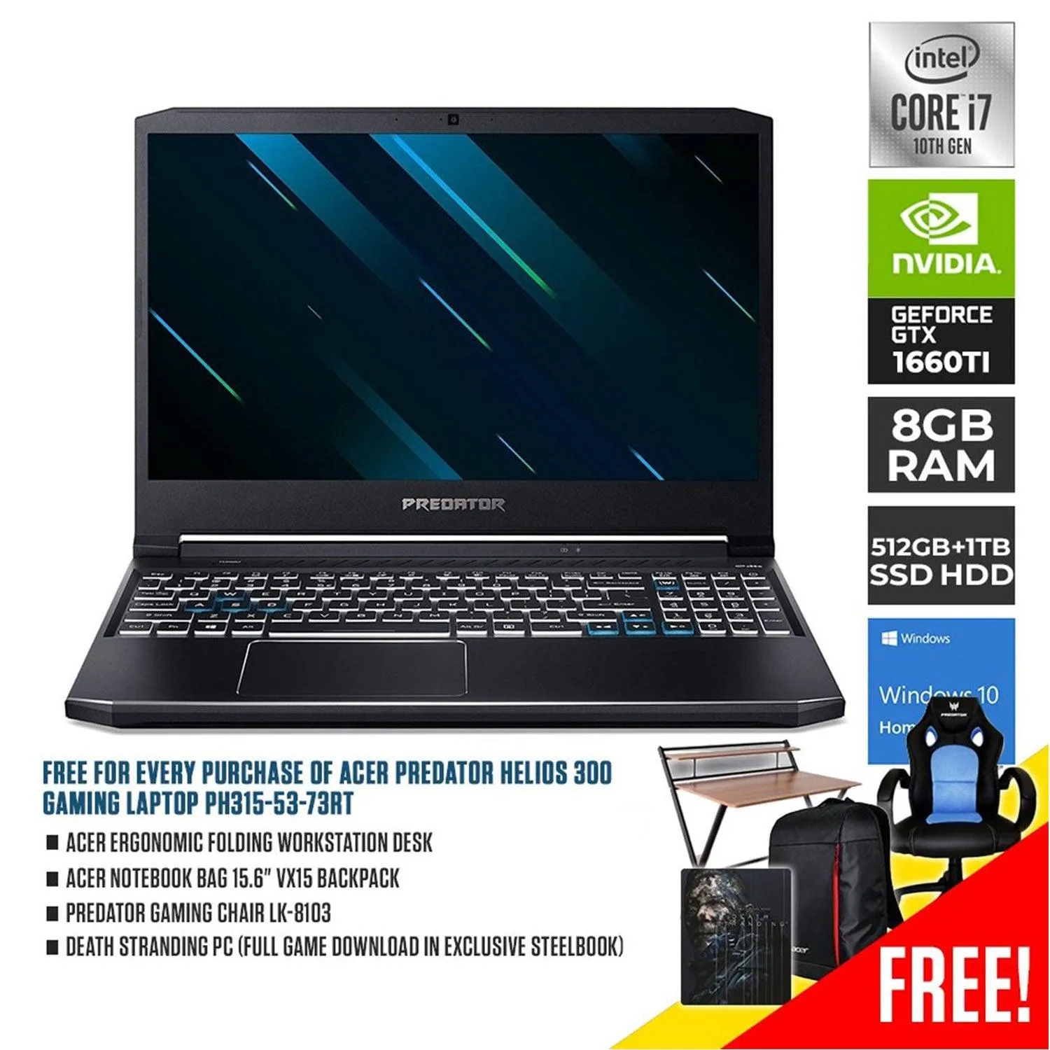 ACER PREDATOR HELIOS 300 PH315-53-73RT GAMING LAPTOP| 15.6" FHD | i7-10750H | 8GB DDR4 | 512GB SSD | 1TB HDD |GTX 1660 TI | GAMING CHAIR LK-8103   NOTEBOOK BAG VX15  FOLDING WORKSTATION DESK   DEATH STRANDING (PC-DIGITAL)